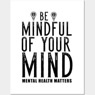 Be Mindful Of Your Mind Mental Health Matters Posters and Art